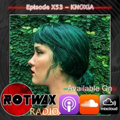 Rotwax Radio - Episode X53 - KNOXIA