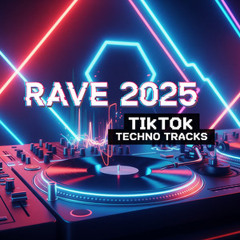 Rave 2025  - TikTok Techno Tracks
