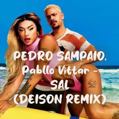 PEDRO SAMPAIO, Pabllo Vittar - SAL (DEISON REMIX)