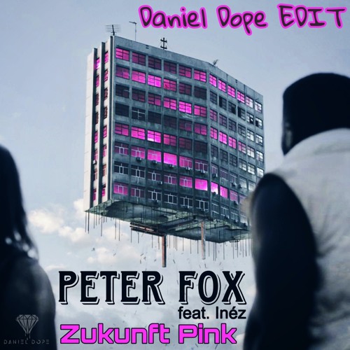 PETER FOX - Zukunft Pink (Daniel Dope EDIT)