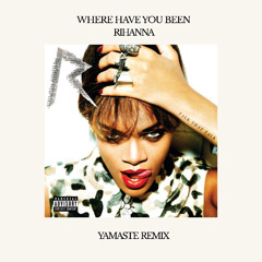 Where Have You Been - Rihanna (YAMASTE Remix) *FILTERED FOR COPYRIGHT*