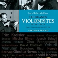 TÉLÉCHARGER Les grands violonistes du XXe siècle (Tome 1). Version enrichie: De Kreisler à Kreme