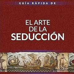 Guía rápida de El arte de la seducción (Biblioteca Robert Greene) (Spanish Edition) BY: Robert