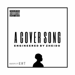 A COVER SONG (ENGINEERED BY ZHEIDO)