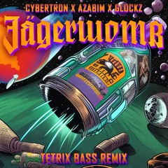 CYBERTR0N X AZABIM X GLOCKZ - Jagerwomb (Tetrix Bass Remix)