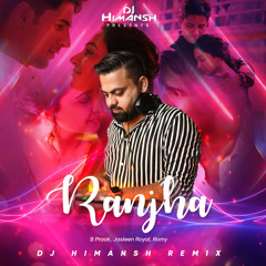 Ranjha - (B Praak | Jasleen Royal | Romy ) [Shershaah] - Dj Himansh Remix