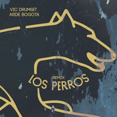 Los Perros - Arde Bogotá (Vic DrumSet Remix)