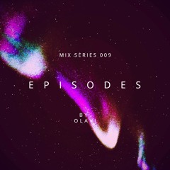 E P I S O D E S Mix Series 009 - Olavi