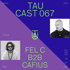 TAU Cast 067 | Fel C B2B Cafius