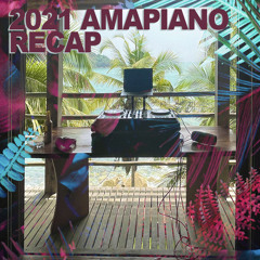 2021 Amapiano Recap Mix (RECORDED 'LIVE' IN GHANA)