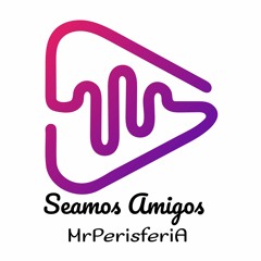 Seamos Amigos MrPerisferia