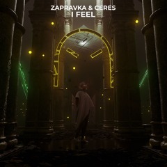ZAPRAVKA & CERES - I Feel