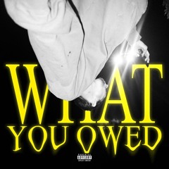 WHAT YOU OWED