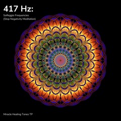 417 Hz: Clear Negativity, Blockages and Emotions (Solfeggio Frequencies)