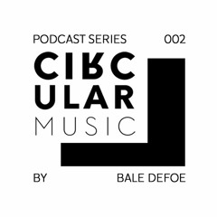 Circular Music Podcast 002 by Bale Defoe