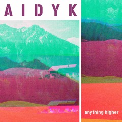 A I D Y K - Anything Higher