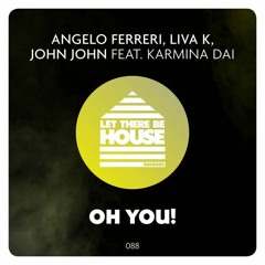 Angelo Ferreri, Liva K, John John feat. Karmina Dai - OH YOU! // LTBH