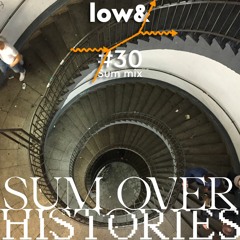 Sum Over Histories - Sum Mix #30 - low&