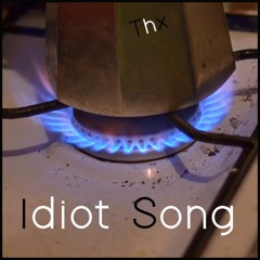 Idiot Song