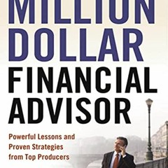 [View] [EPUB KINDLE PDF EBOOK] The Million-Dollar Financial Advisor: Powerful Lessons