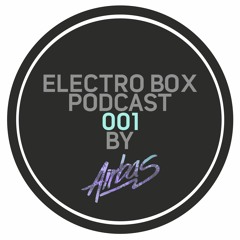 ELECTRO BOX Podcast 001 - Mixed by Airbas