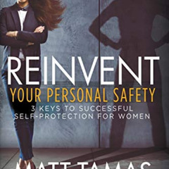 GET EBOOK ✔️ Reinvent Your Personal Safety: 3 Keys to Successful Self-Protection for