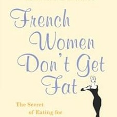 [Read] EBOOK EPUB KINDLE PDF French Women Don't Get Fat: The Secret of Eating for Pleasure by Mireil
