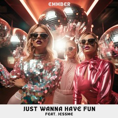 EMMBER - Just Wanna Have Fun Feat. JessMe