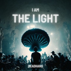 I Am The Light - DEADHAND