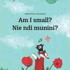 [Read] [PDF EBOOK EPUB KINDLE] Am I small? Nie ndi munini?: Children's Picture Book E