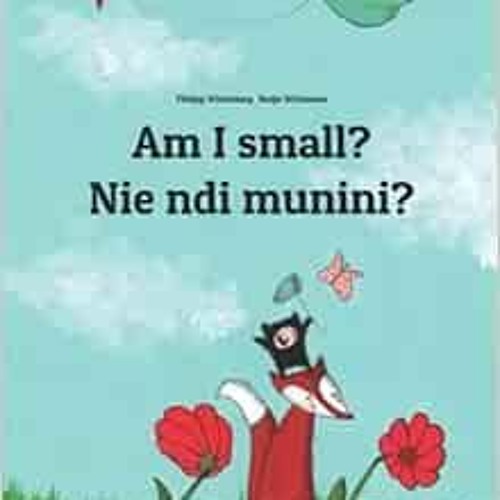 Get EPUB KINDLE PDF EBOOK Am I small? Nie ndi munini?: Children's Picture Book English-Kikuyu (B