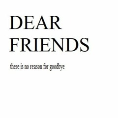 DEAR FRIENDS