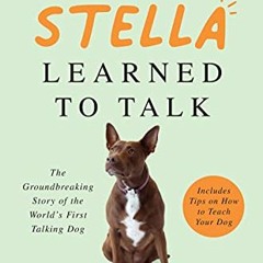 GET [EPUB KINDLE PDF EBOOK] How Stella Learned to Talk: The Groundbreaking Story of the World's Firs