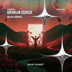Koparılan Çiçekler (BUGI Remix)