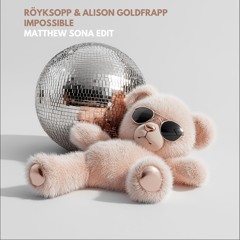 Röyksopp & Alison Goldfrapp - Impossible (Matthew Sona Edit) [BANDCAMP]