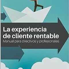 #+ La experiencia de cliente rentable: Manual para directivos y profesionales (Spanish Edition)