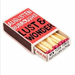 [READ] [EPUB KINDLE PDF EBOOK] Lust & Wonder: A Memoir by  Augusten Burroughs 📘