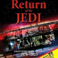 [READ] [PDF EBOOK EPUB KINDLE] Return of the Jedi Unauthorized Timeline 1976-2023 BY Justin Ber