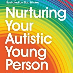 [Read] [PDF EBOOK EPUB KINDLE] Nurturing Your Autistic Young Person: A Parent’s Handbook to Suppor