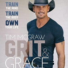 [Read] EPUB KINDLE PDF EBOOK Grit & Grace: Train the Mind, Train the Body, Own Your Life by  Tim