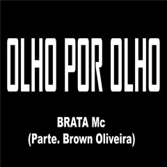 Brata MC - Olho Por Olho (Parte. Brown Oliveira)