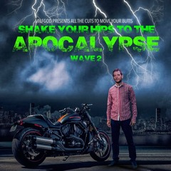 Shake Your Hips To The Apocalypse (Wave 2)