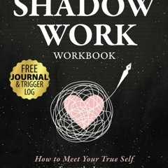 free read The Shadow Work Workbook | How to Meet Your True Self: Integrate & Transcend