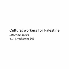 Cultural workers for Palestine - Checkpoint 303