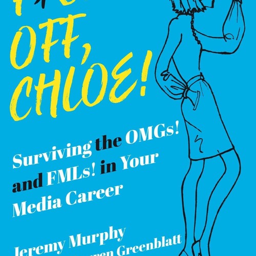 READ [PDF] F*ck Off, Chloe!: Surviving the OMGs! and FMLs! in Your Med