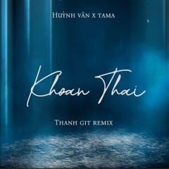 Huynh Van x TAMA - Khoan Thai (Thanh GiT Remix )