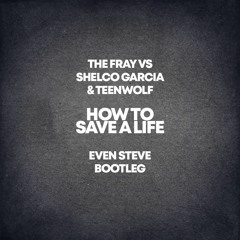The Fray vs Shelco Garcia & Teenwolf - How To Save A Life (Even Steve Bootleg)