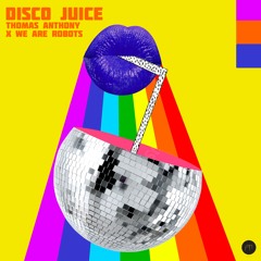 Thomas Anthony, We Are Robots - Disco Juice 🪩💦 [Free Download]