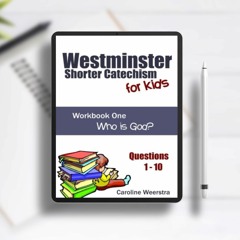 Westminster Shorter Catechism for Kids: Workbook One (Questions 1-10): Who is God?. Gratis Eboo