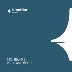 Monblaire - Kinetika Podcast #006 - 2023